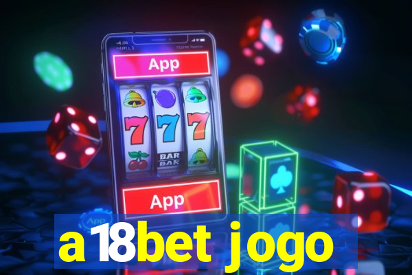 a18bet jogo